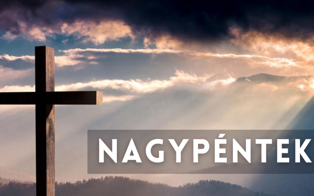 Nagypéntek – A sötétségből a világosság felé