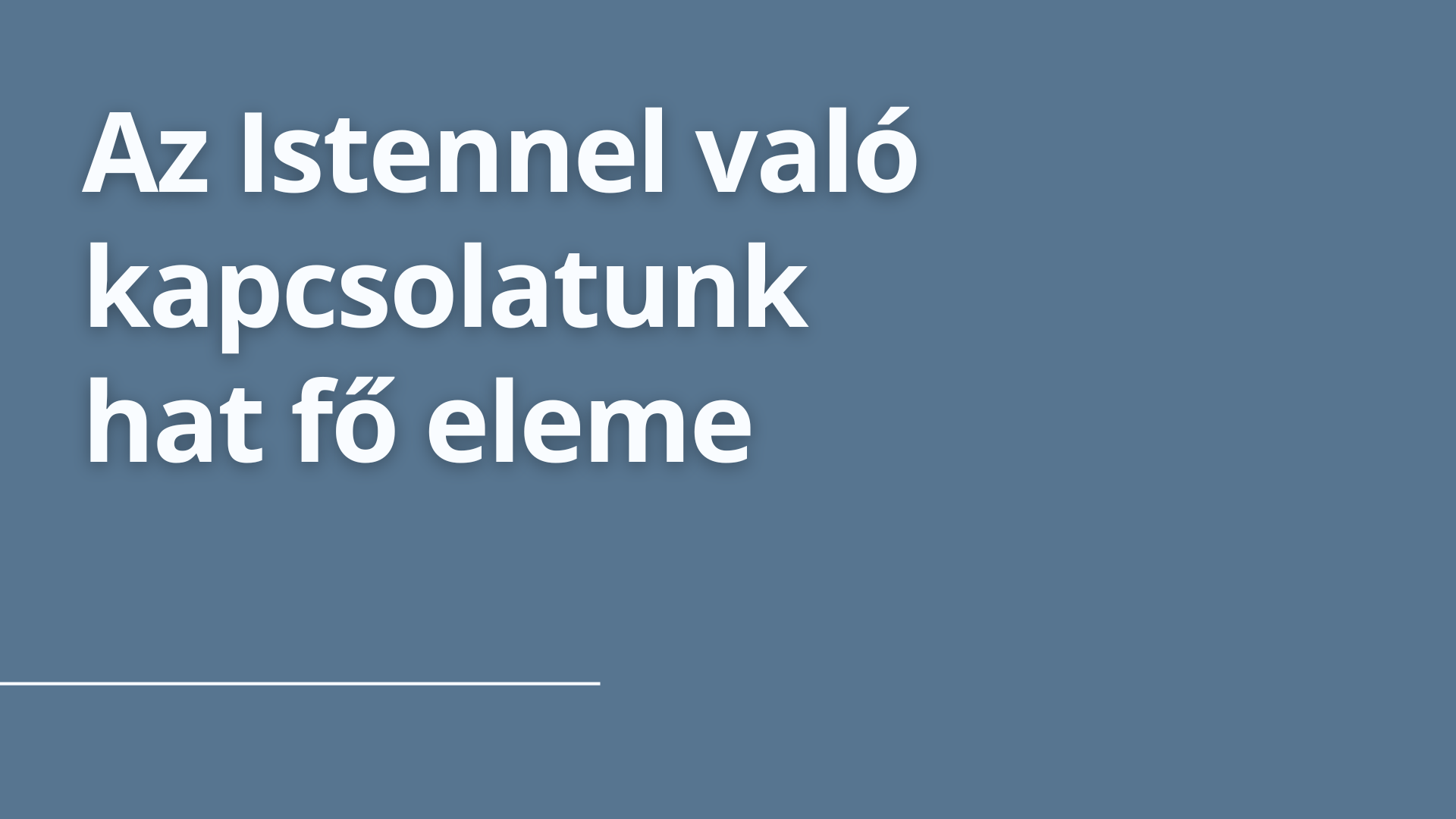 Az Istennel való kapcsolatunk hat fő eleme