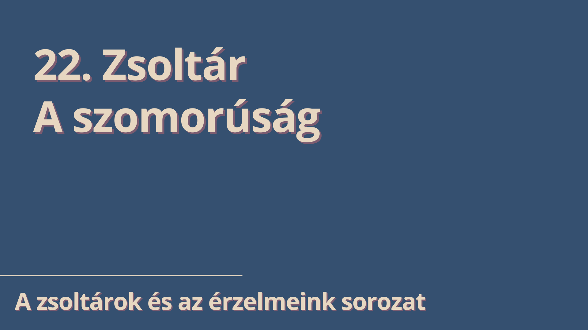 22. Zsoltár – A szomorúság