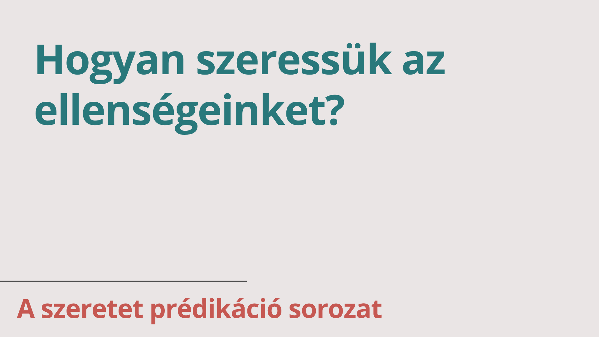 Hogyan szeressük az ellenségeinket?