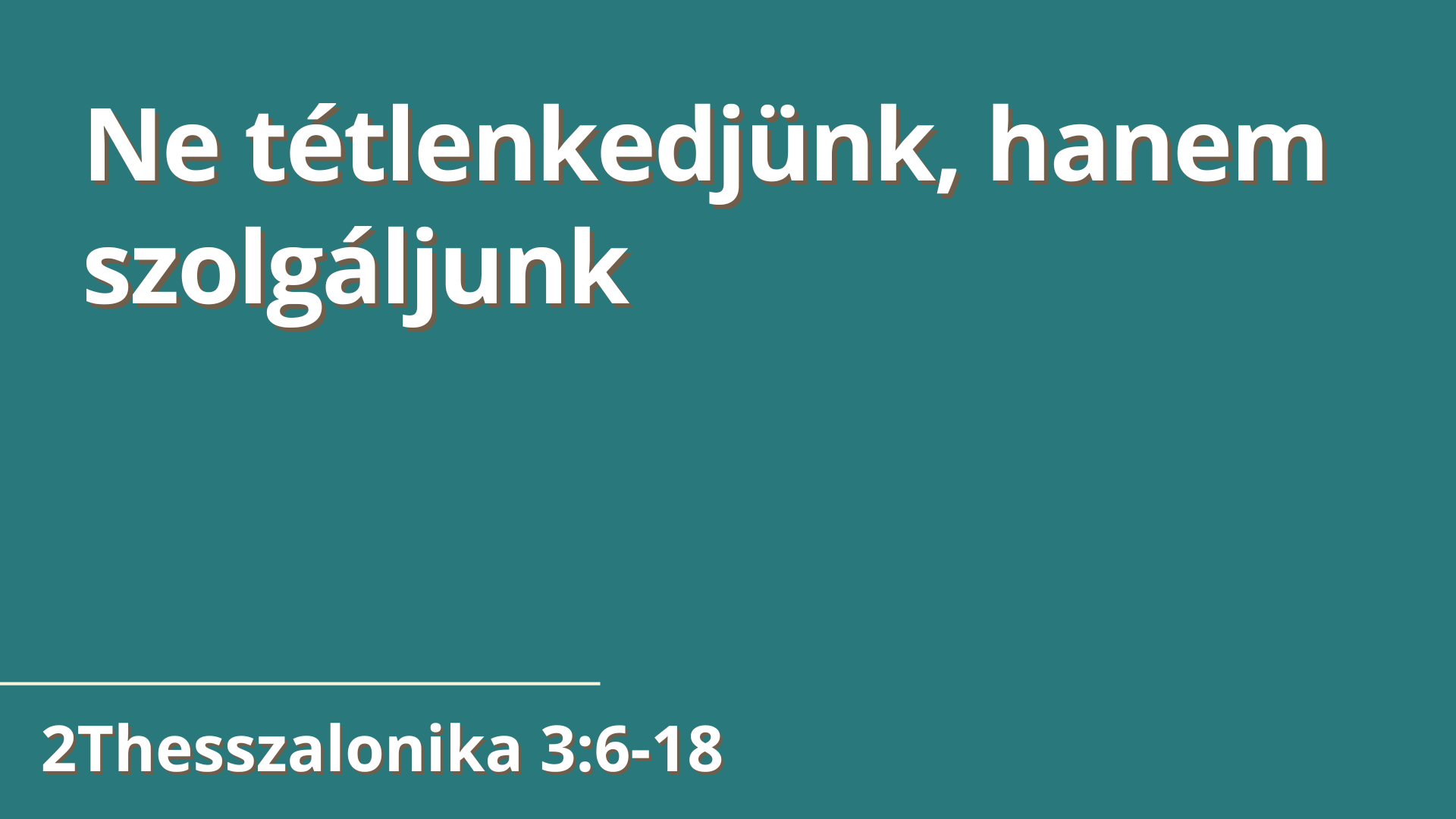 Ne tétlenkedjünk, hanem szolgáljunk