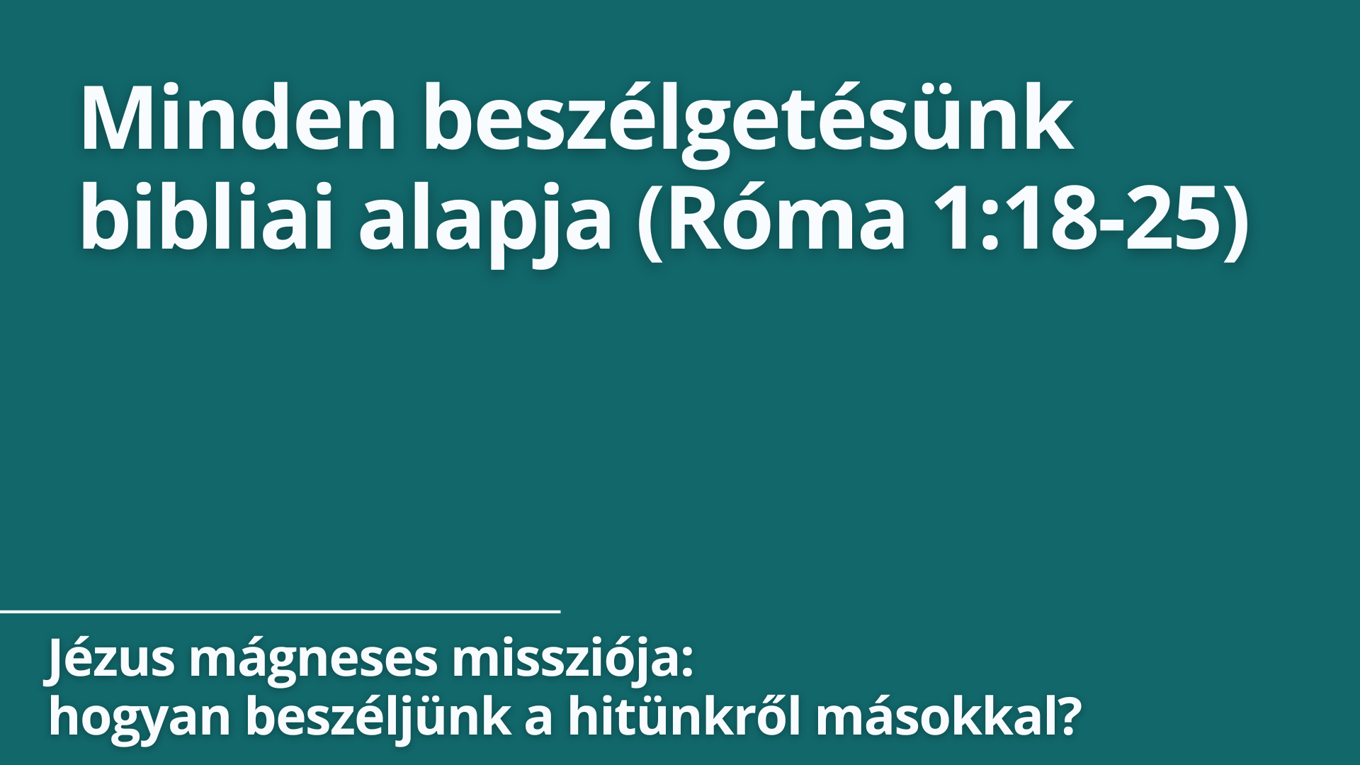 Minden beszélgetés bibliai alapja (Róma 1:18-25)