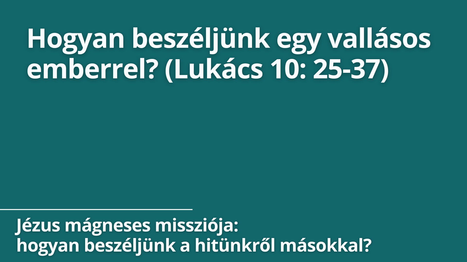 Hogyan beszéljünk egy vallásos emberrel? (Lukács 10: 25-37)