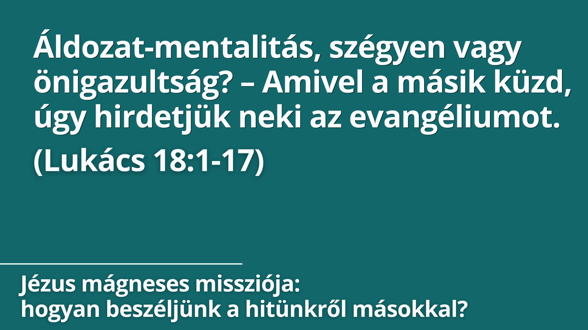Áldozat-mentalitás, szégyen vagy önigazultság? – Amivel a másik küzd, úgy hirdetjük neki az evangéliumot.