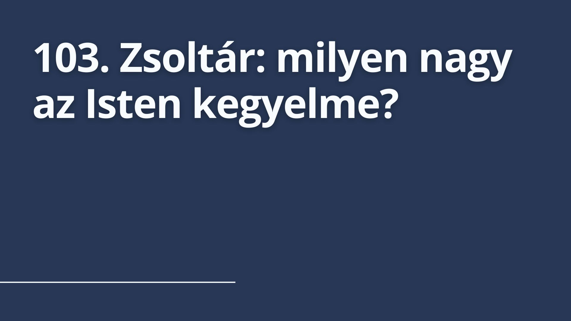 103 Zsoltár: milyen nagy az Isten kegyelme?
