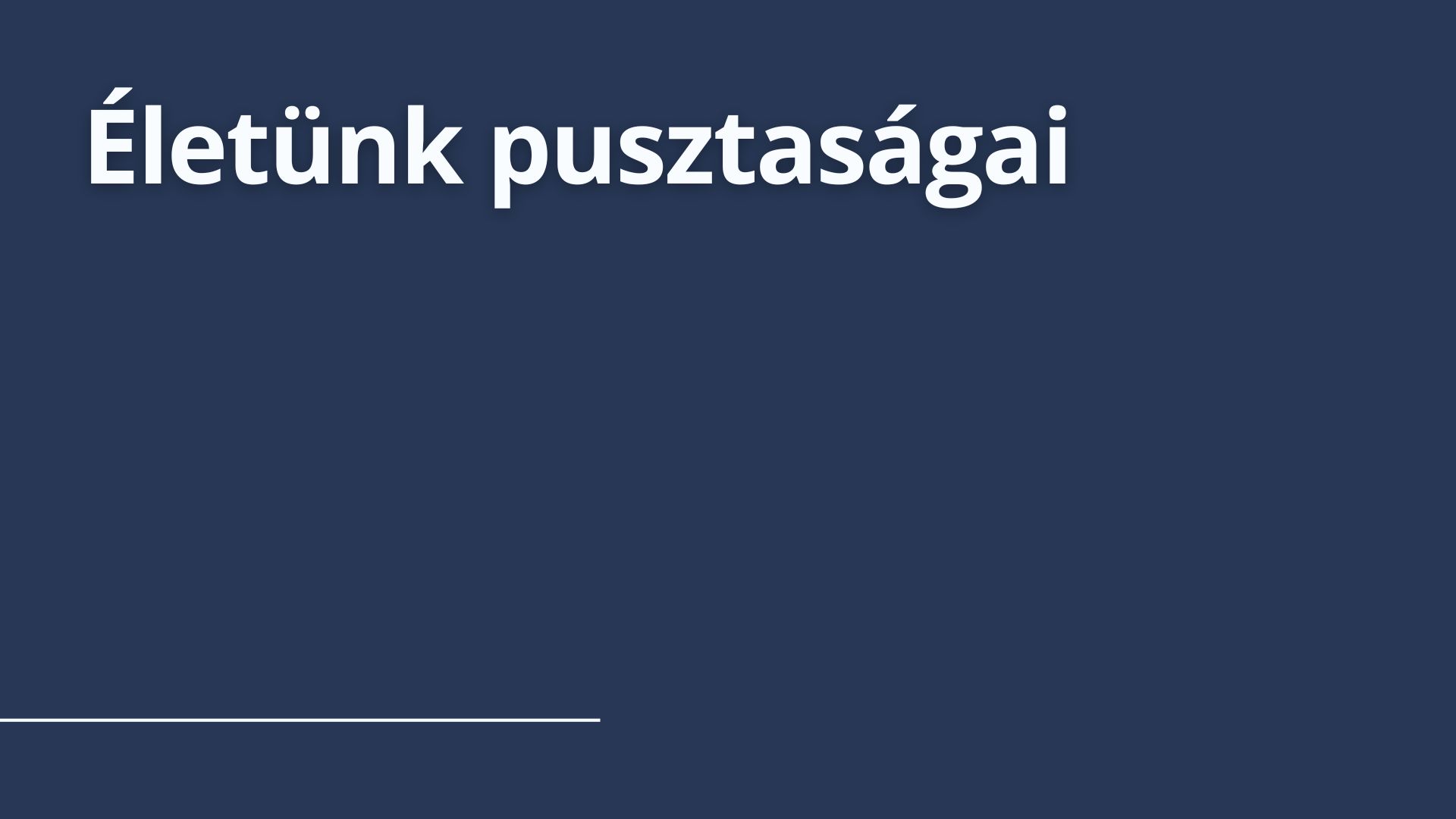 Életünk pusztaságai