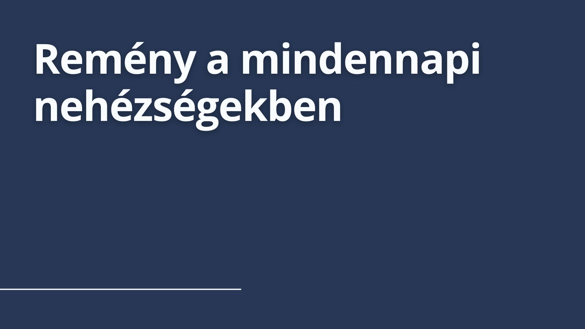 Remény a mindennapi nehézségekben
