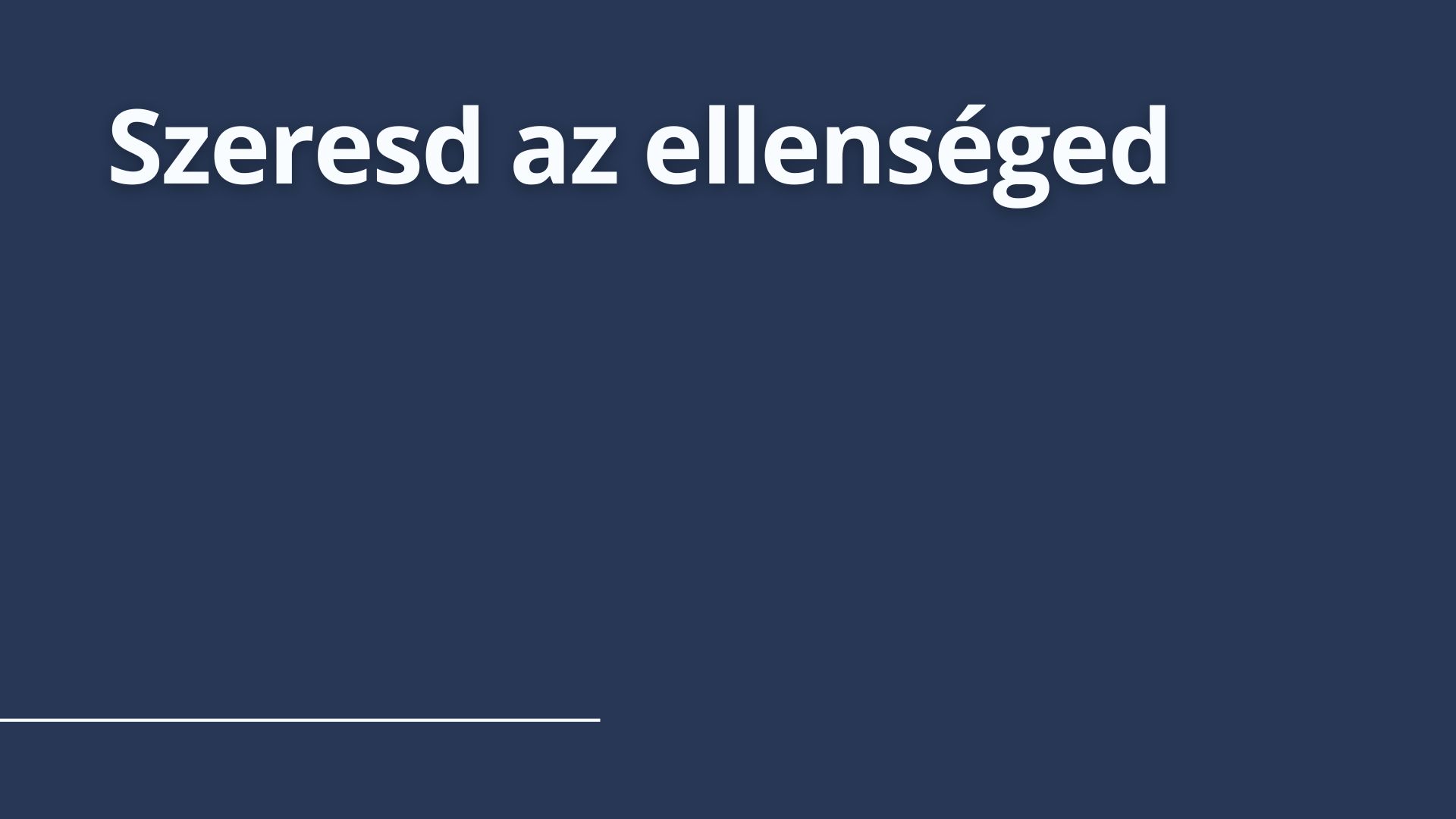 Szeresd az ellenséged