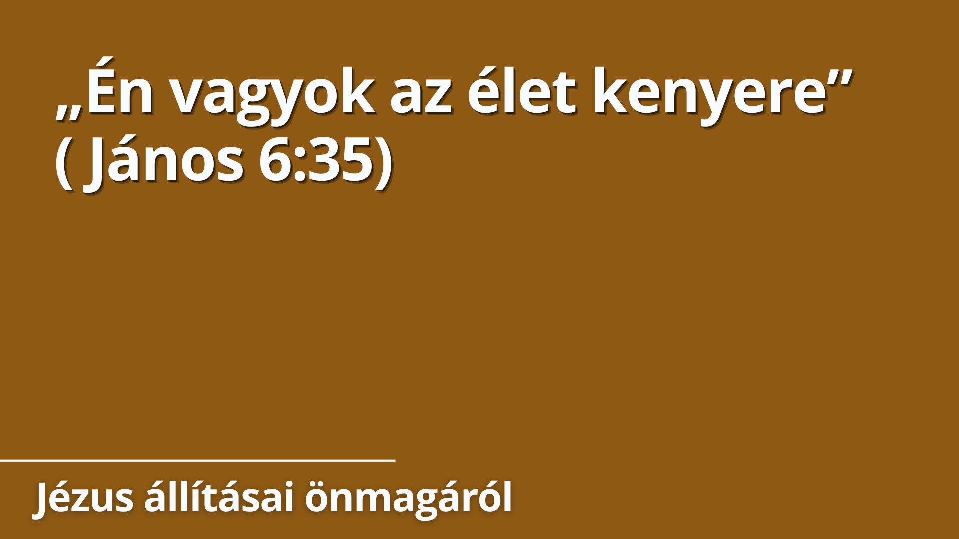 „Én vagyok az élet kenyere”